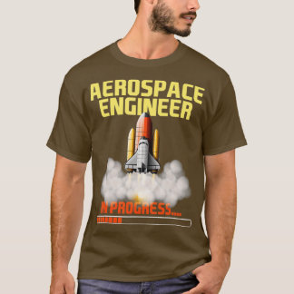 In Progress  Aerospace Engineer Aeronautical Engin T-Shirt