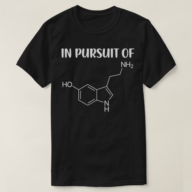 In Pursuit Of Serotonin Molecule  T-Shirt (Design Front)