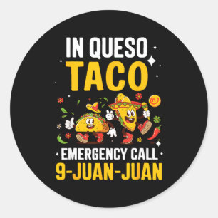 In queso emergency call 9 juan juan mexican cinco classic round sticker