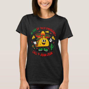 In queso emergency call 9 juan juan mexican cinco T-Shirt
