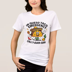 In Queso Emergency Call 9 Juan Juan Mexican Cinco Tri-Blend Shirt