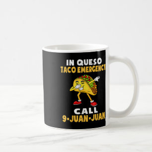 In Queso Emergency Cinco De Mayo Taco Call 9 Juan Coffee Mug