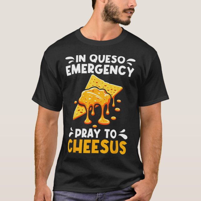 In Queso Emergency Pray To Cheesus Cinco De Mayo C T-Shirt (Front)