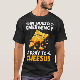In Queso Emergency Pray To Cheesus Cinco De Mayo C T-Shirt