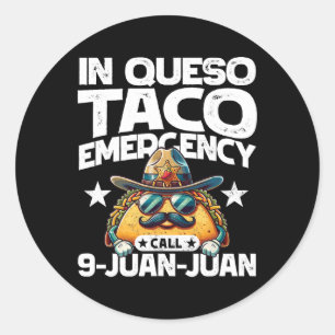In Queso Taco Emergency Call 9 Juan Juan! Fun Cinc Classic Round Sticker