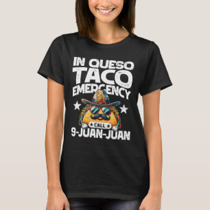 In Queso Taco Emergency Call 9 Juan Juan! Fun Cinc T-Shirt