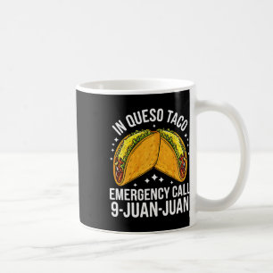 In Queso Taco Emergency Call 9 Juan Juan Funny Cin Coffee Mug