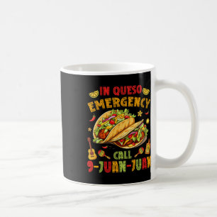 In Queso Taco Emergency Call 9-juan-juan Funny Cin Coffee Mug