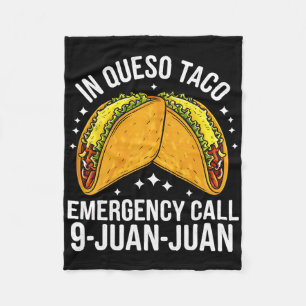 In Queso Taco Emergency Call 9 Juan Juan Funny Cin Fleece Blanket
