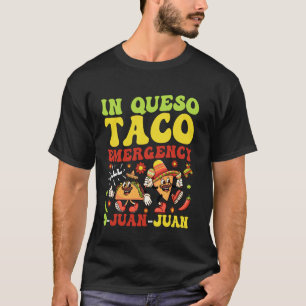 In Queso Taco Emergency Call 9 Juan Juan Funny Cin T-Shirt