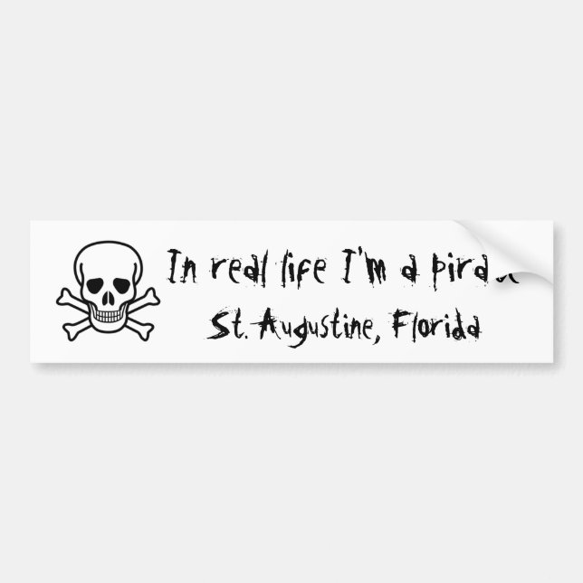 In real life I'm a pirate, St. Augustine, FL Bumper Sticker (Front)