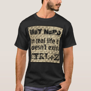 In real life there is no undo, nerd version T-Shirt