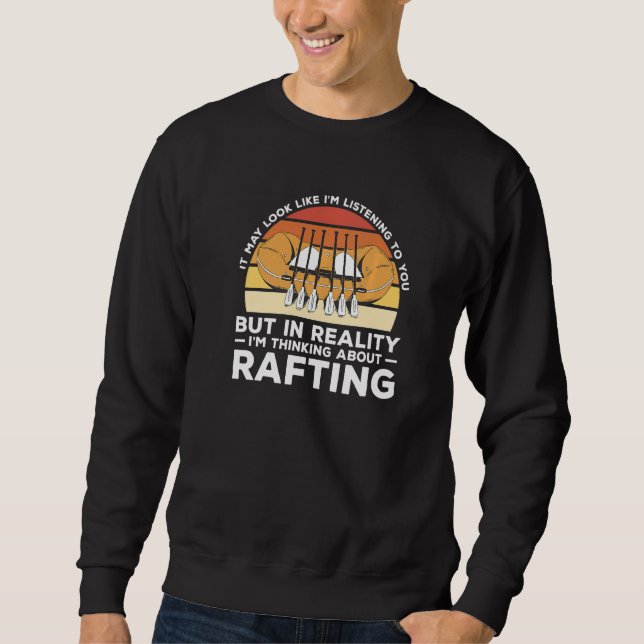 In Reality I'm Thinking About Rafting Kayaking Kay Sweatshirt (Front)