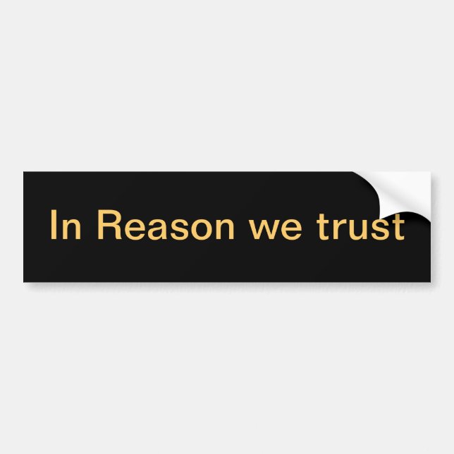 In Reason we trust Bumper Sticker (Front)