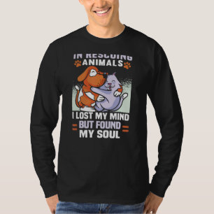 In Rescuing Animals I Lost My Mind Animal Rights T-Shirt