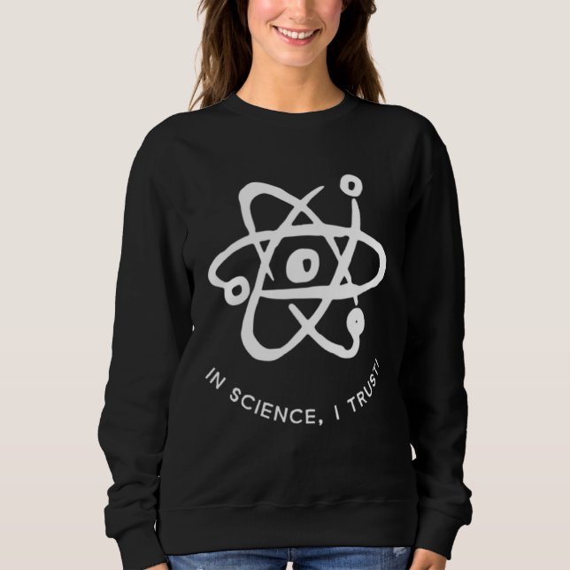 In science I Trust  for science  Grad life Sweatshirt (Front)