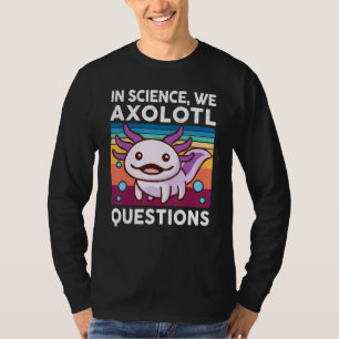 In Science We Axolotl Questions  Kids Youth Salama T-Shirt