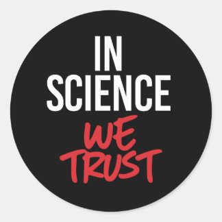 In Science we trust Classic Round Sticker