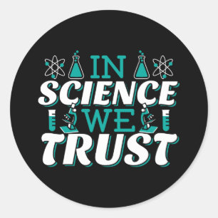 In Science We Trust Quote - Teacher Classic Round Sticker