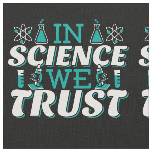 In Science We Trust Quote - Teacher Fabric