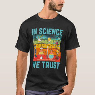 In Science We Trust   Science Physics Biology Teac T-Shirt