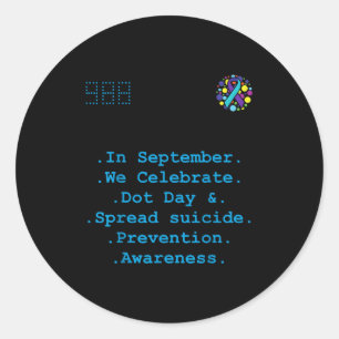 In September We Celebrate Dot Day, Spread Suicide Classic Round Sticker