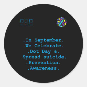 In September We Celebrate Dot Day, Spread Suicide Classic Round Sticker