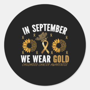 IN SEPTEMBER WE WEAR GOLD CHILDHOOD CANCER AWARENE CLASSIC ROUND STICKER