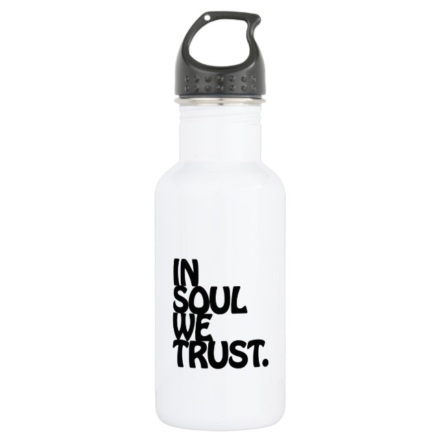 In Soul We Trust. 532 Ml Water Bottle (Front)
