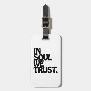 In Soul We Trust. Luggage Tag
