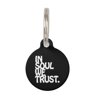 In Soul We Trust. Pet Tag