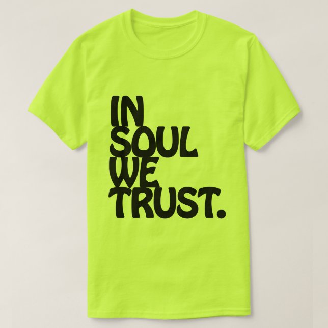 In Soul We Trust. T-Shirt (Design Front)