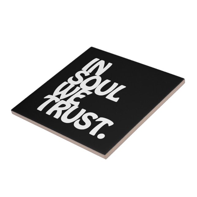 In Soul We Trust. Tile (Side)