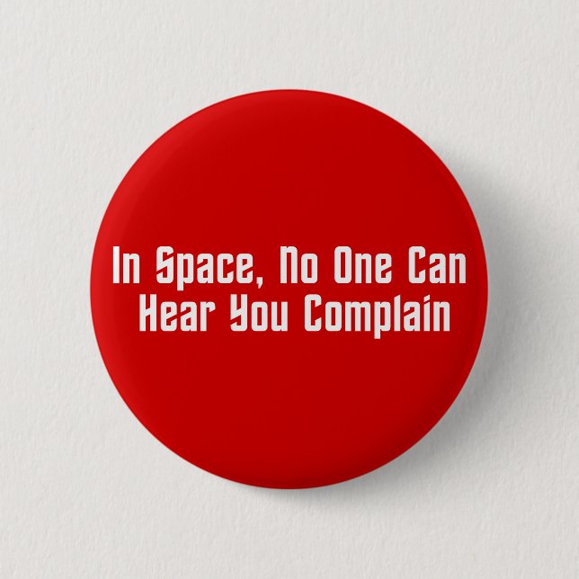 In Space, No One Can Hear You Complain 6 Cm Round Badge (Front)