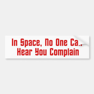 In Space, No One Can Hear You Complain Bumper Sticker
