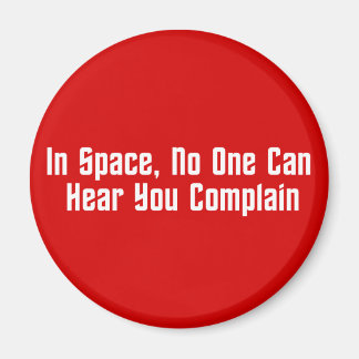 In Space, No One Can Hear You Complain Magnet