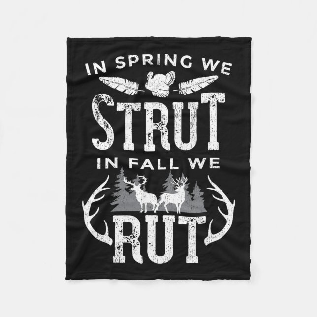 In Spring We Strut In Fall We Rut Turkey And Deer  Fleece Blanket (Front)
