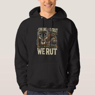 In Spring We Strut In Fall We Rut Turkey & Deer fo Hoodie