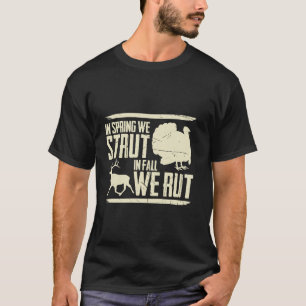 In Spring We Strut In Fall We Rut Turkey Hunter Lo T-Shirt