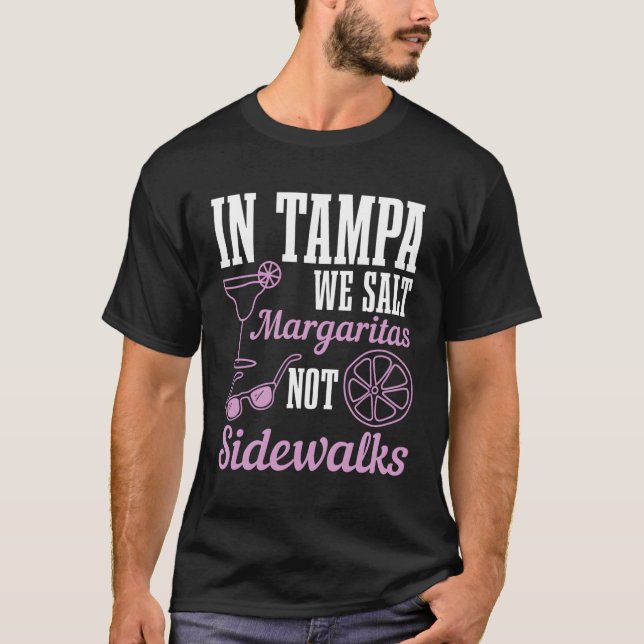 In Tampa We Salt Margaritas Not Sidewalks Florida T-Shirt (Front)