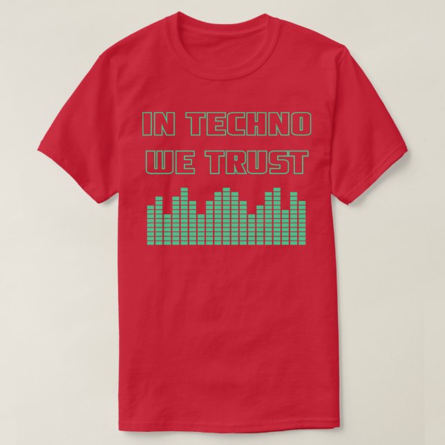 In Techno We Trust 1 T-Shirt (Design Front)