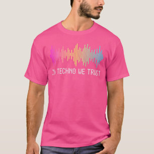 In Techno We Trust EDM Music Rave Tekk Hardcore El T-Shirt