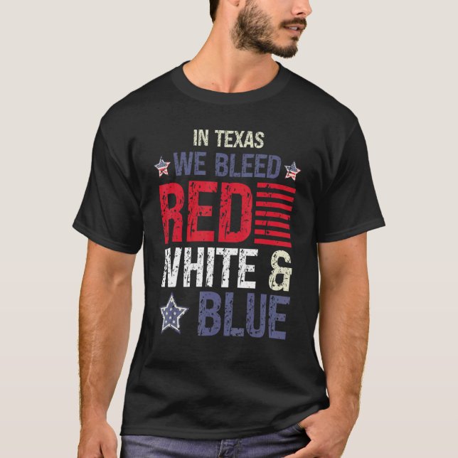 In Texas We Bleed Red White & Blue 4th July T-Shirt (Front)