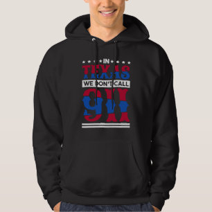 In Texas We Don'T Call 911 Texas Native Texan  1 Hoodie