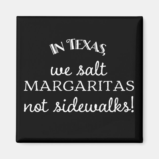 In Texas, we salt Margaritas, not sidewalks Magnet (Front)