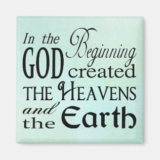 In the Beginning God Created Heaven and Earth Magnet