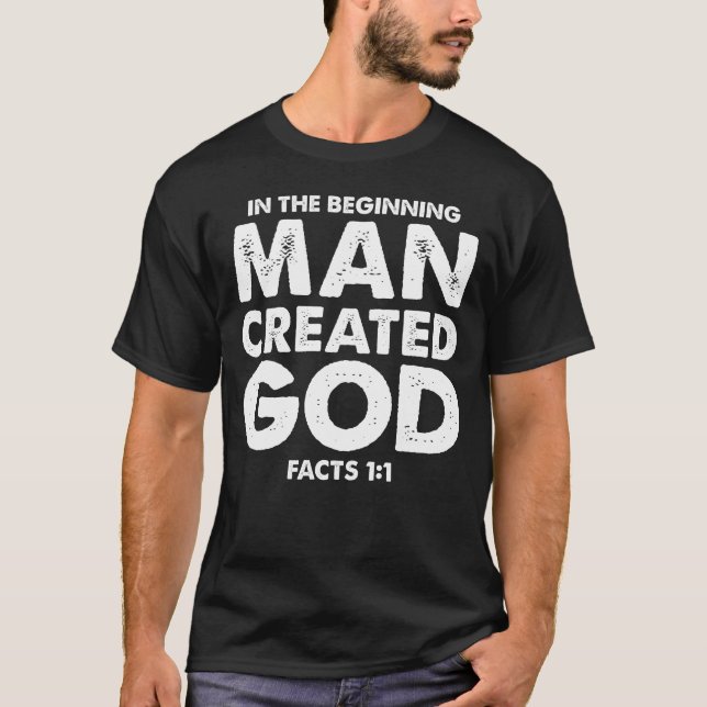 In the beginning man created god - atheism - T-Shirt (Front)