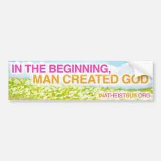 IN THE BEGINNING, MAN CREATED GOD - Bumper sticker
