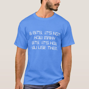IN THE BEGINNING THERE WERE ONLY... 8 BITS T-Shirt