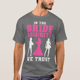 In the Bride Security we trust Wedding 341 T-Shirt
